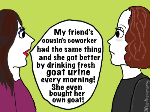 Woman tells me her friend's cousin's coworker got better by drinking goat urine